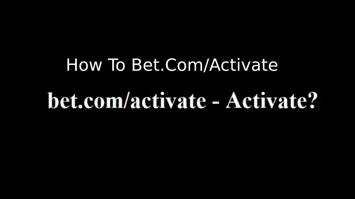 How To Bet.Com/Activate?