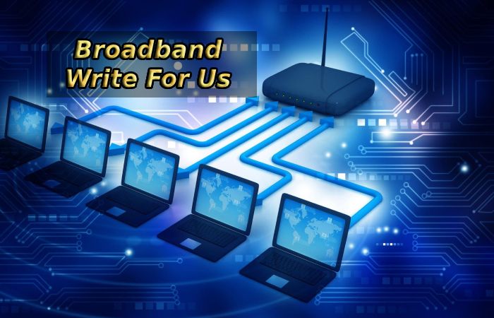 Broadband Write For Us